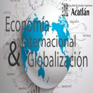 Economía Internacional y Globalización @ Facultad de Estudios Superiores Acatlán  | Naucalpan de Juárez | Estado de México | México
