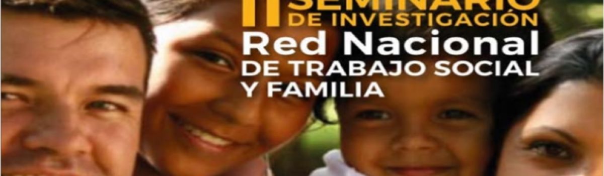 II Seminario de Investigación de la “Red Nacional de Trabajo Social y Familia”