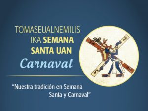 Tomaseualnemilis ika Semana Santa uan Carnaval @ Auditorio "Rosario Castellanos", Edificio A de la ENALLT | Ciudad de México | Ciudad de México | México