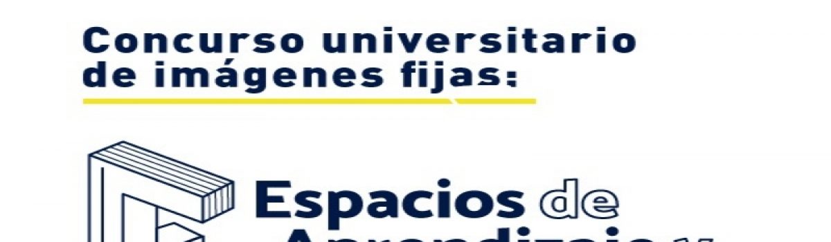 Concurso universitario de imágenes fijas: “Espacios de aprendizaje y enseñanza de la comunidad UNAM”