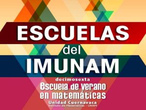 XVI Escuela de Verano en Matemáticas @ Instituto de Matemáticas, Unidad de Cuernavaca | Cuernavaca | Morelos | México