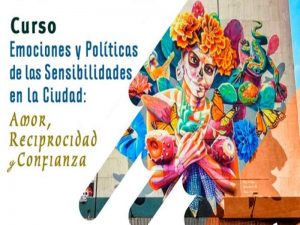 Emociones y políticas de las sensibilidades en la ciudad: amor, reciprocidad y confianza @ Anexo del Auditorio del IIS-UNAM | Ciudad de México | México