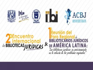 Segundo Encuentro Internacional de Bibliotecas Jurídicas y Primera Reunión del Foro Regional de Bibliotecarios Jurídicos de América Latina